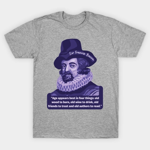 Sir Francis Bacon Portrait and Quote T-Shirt by Slightly Unhinged